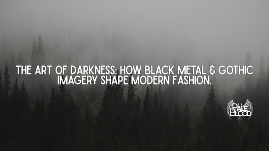 The Art of Darkness: How Black Metal & Gothic Imagery Shape Modern Fashion - Pale Blood Store