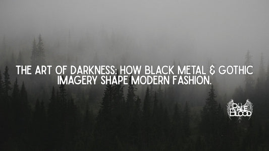 The Art of Darkness: How Black Metal & Gothic Imagery Shape Modern Fashion - Pale Blood Store