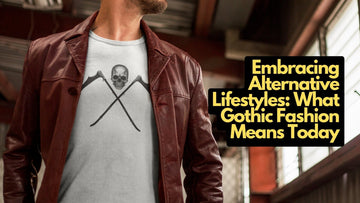 Embracing Alternative Lifestyles: What Gothic Fashion Means Today - Pale Blood Store