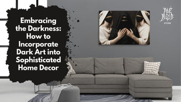 Embracing the Darkness: How to Incorporate Dark Art into Sophisticated Home Decor - Pale Blood Store