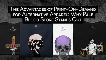 The Advantages of Print-On-Demand for Alternative Apparel: Why Pale Blood Store Stands Out - Pale Blood Store