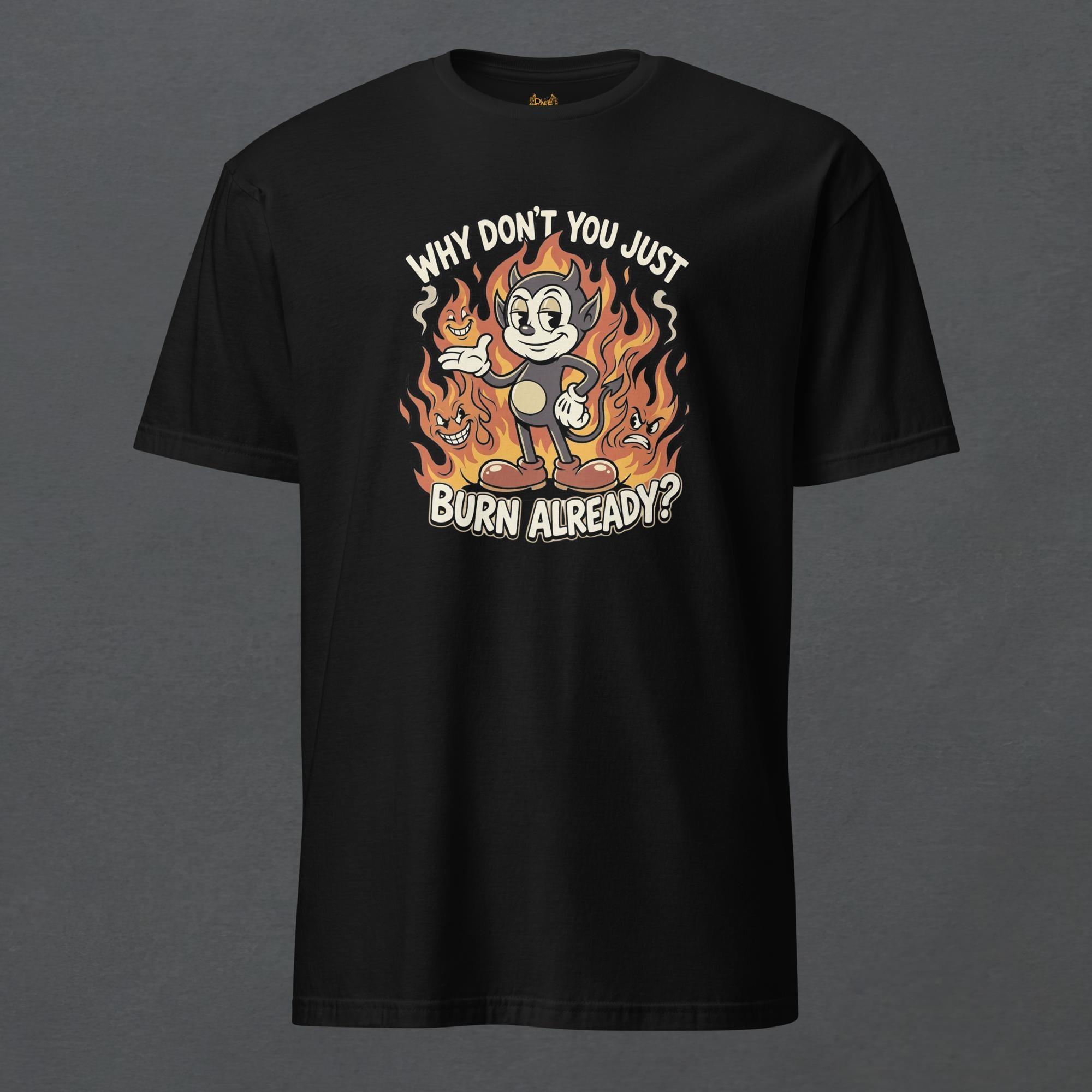 Burn Already Unisex T-Shirt - ["dark","dark humor","men","t-shirt","tee","tshirt","unisex","women"] | Pale Blood Store
