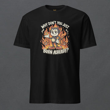 Burn Already Unisex T-Shirt - ["dark","dark humor","men","t-shirt","tee","tshirt","unisex","women"] | Pale Blood Store